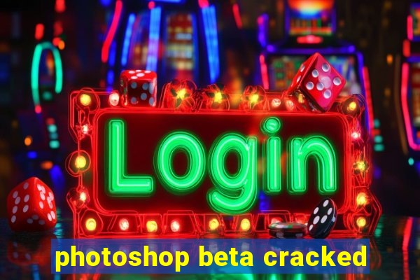 photoshop beta cracked